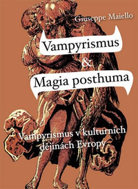 Vampyrismus v kulturních dějinách Evropy / Magia posthuma