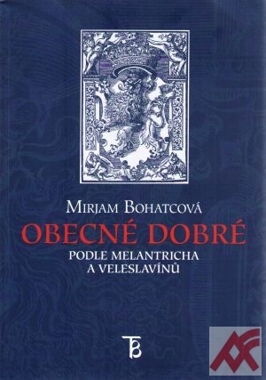 Obecné dobré podle Melantricha a Veleslavínů