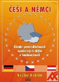 Češi a Němci. Studie proveditelnosti společných dějin a budoucnosti