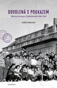 Dovolená s poukazem. Odborové rekreace v Československu 1948-1968