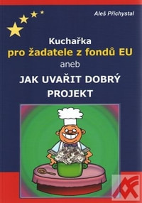 Kuchařka pro žadatele z fondů EU aneb jak uvařit dobrý projekt