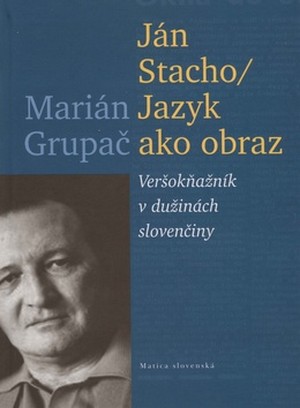 Ján Stacho, jazyk ako obraz. Veršokňažník v dužinách slovenčiny