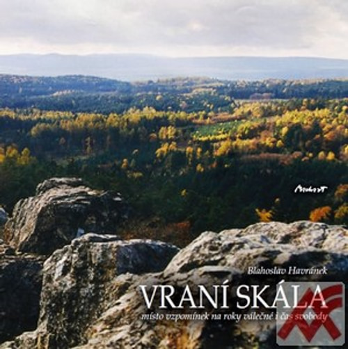 Vraní skála - místo vzpomínek na roky válečné i čas svobody