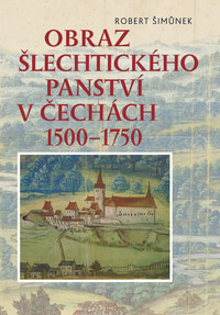 Obraz šlechtického panství v Čechách 1500-1750