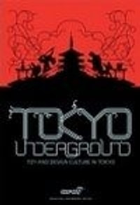 Tokyo Underground. Toy and Design Culture in Tokyo