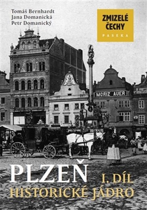 Plzeň 1. díl. Historické jádro - Zmizelé Čechy