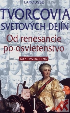 Tvorcovia svetových dejín - Od renesancie po osvietenectvo