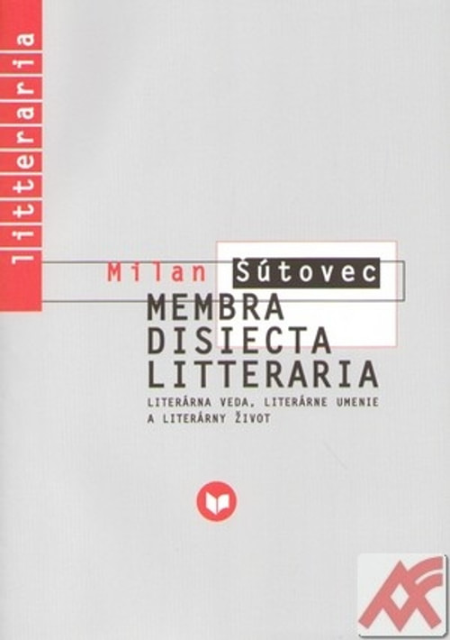 Membra disiecta litteraria. Literárna veda, literárne umenie a literárny život