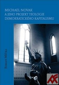 Michael Novak a jeho projekt teologie demokratického kapitalismu