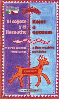 Kojot a oposum a jiné mexické pohádky / El coyote y el tlacuache y otros cuentos