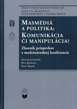 Masmédiá a politika: Komunikácia či manipulácia? Zborník príspevkov z medzinárod