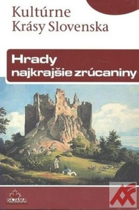 Hrady. Najkrajšie zrúcaniny - Kultúrne Krásy Slovenska