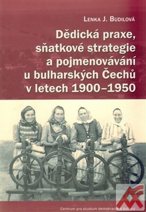 Dědická praxe, sňatkové strategie a pojmenovávání u bulharských Čechů...