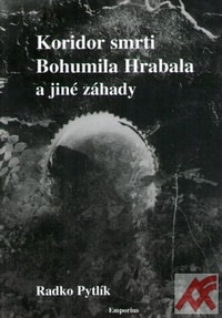 Koridor smrti Bohumila Hrabala a jiné záhady literárního světa