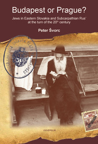 Budapest or Prague? Jews in Eastern Slovakia and Subcarpathian Rus' at the turn
