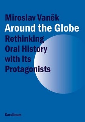 Around the Globe. Rethinking Oral History with Its Protagonists