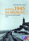 Květen 1945 na Mělnicku. České květnové povstání ve fotografii. Svazek II