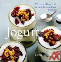 Jogurt. Více než 70 receptů na lahodné a zdravé pokrmy