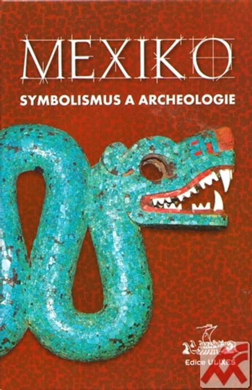 Mexiko. Symbolismus a archeologie