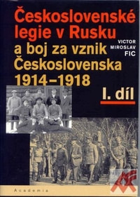 Československé legie v Rusku a boj za vznik Československa 1914-1918 I.díl