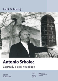 Antonio Srholec. Za pravdu a proti neslobode