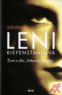 Leni Riefenstahlová. Život a dílo Hitlerovy filmařky