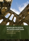 Morálna filozofia Jacquesa Maritaina. Reflexie o etike a morálke