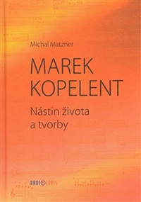 Marek Kopelent. Nástin života a tvorby