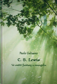 C.S. Lewis. Ve světě fantasy a evangelia
