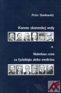 Korene slovenskej vedy a Nobelova cena za fyziológiu alebo ...