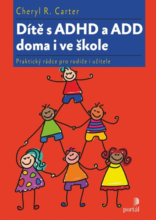 Dítě s ADHD a ADD doma i ve škole. Praktický rádce pro rodiče i učitele