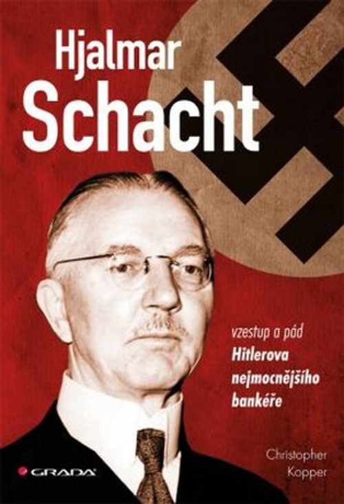 Hjalmar Schacht - vzestup a pád Hitlerova nejmocnějšího bankéře