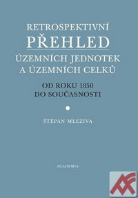 Retrospektivní přehled územních jednotek a územních celků od roku 1850 do součas