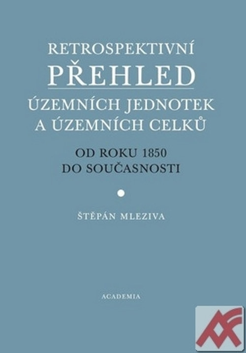 Retrospektivní přehled územních jednotek a územních celků od roku 1850 do součas