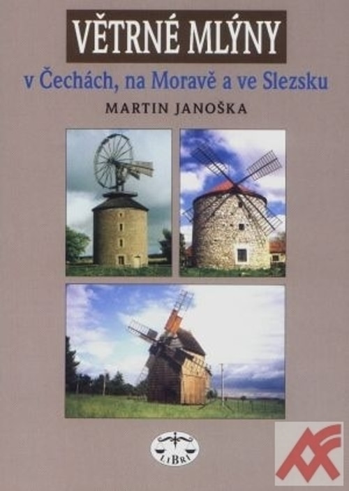 Větrné mlýny v Čechách, na Moravě a ve Slezsku (Libri)