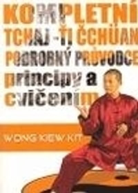 Kompletní Tchaj-Ťi Čchüan.Podrobný průvodce principy a cvičením