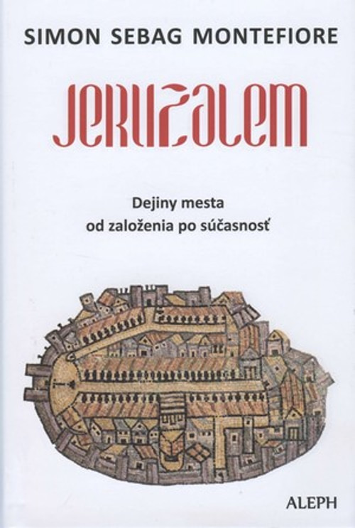 Jeruzalem. Dejiny mesta od založenia po súčasnosť