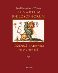 Rosarium philosophorum / to jest Růženná zahrada filosofská