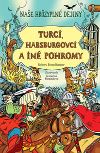 Turci, Habsburgovci a iné pohromy - Naše hrôzyplné dejiny