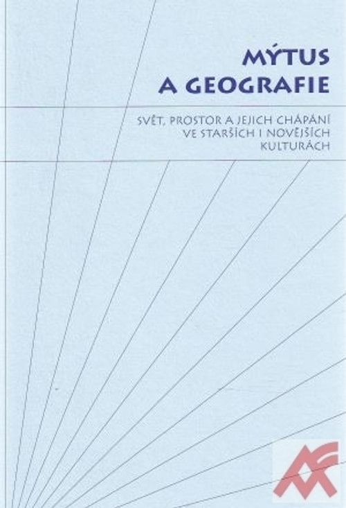 Mýtus a geografie. Svět, prostor a jejich chápání ve starších i novějších kultur