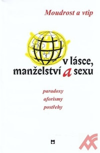 Moudrost a vtip v lásce, manželství a sexu. Paradoxy, aforismy, postřehy