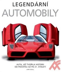 Legendární automobily. Auta, jež tvořila historii od počátku až po 21. století
