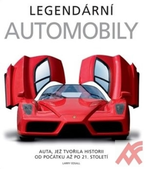 Legendární automobily. Auta, jež tvořila historii od počátku až po 21. století