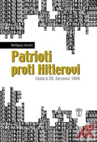 Patrioti proti Hitlerovi. Cesta k 20. červenci 1944
