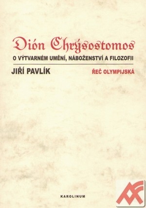 Dión Chrýsostomos - O výtvarném umění, náboženství a filosofii