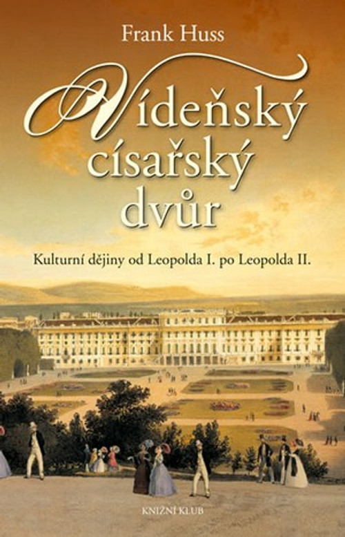 Vídeňský císařský dvůr. Kultúrní dějiny od Leopolda I. po Leopolda II.