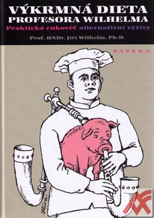 Výkrmná dieta profesora Wilhelma. Praktická rukověť alternativní výživy