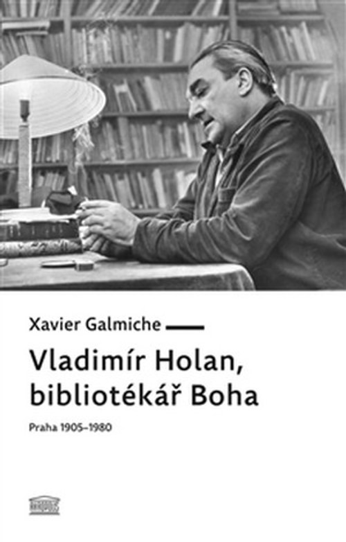 Vladimír Holan, bibliotékář Boha. Praha 1905-1980