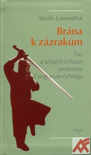 Brána k zázrakům. Tao a tchaj-ti-čchüan profesora Čeng Man-čchinga