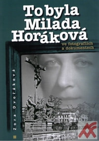 To byla Milada Horáková ve fotografiích a dokumentech